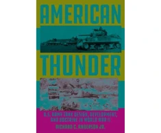 KNYGA Richard Anderson American Thunder, U.S. Army Tank Design, Development, and Doctrine in World War II