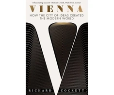 KNYGA Richard Cockett Vienna, How the City of Ideas Created the Modern World