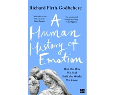 KNYGA Richard Firth Godbehere Human History of Emotion, How the Way We Feel Built the World We Know