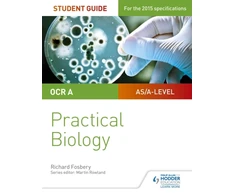 KNYGA Richard Fosbery OCR A-level Biology Student Guide: Practical Biology
