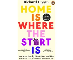 KNYGA Richard Hogan Home is Where the Start Is, How Your Family Made You, and How You Can Make Yourself Even Better
