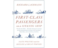KNYGA Richard Lachmann First-Class Passengers on a Sinking Ship, Elite Politics and the Decline of Great Powers
