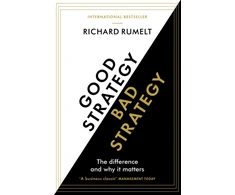 KNYGA Richard P Rumelt Rumelt Richard Good Strategy/Bad Strategy: THE BESTSELLING BUSINESS CLASSIC: The Difference and Why It Matters
