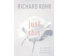 KNYGA Richard Rohr Rohr Richard Just This: Prompts And Practices For Contemplation