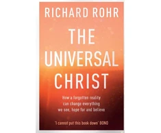 KNYGA Richard Rohr Universal Christ, How a Forgotten Reality Can Change Everything We See, Hope For and Believe