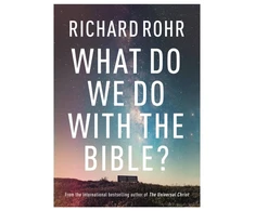 KNYGA Richard Rohr What Do We Do With the Bible?