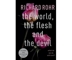 KNYGA Richard Rohr World, the Flesh and the Devil, What Do We Do With Evil?