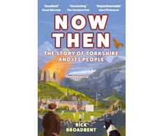 KNYGA Rick Broadbent Now Then, The Story of Yorkshire and its People