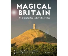 KNYGA Rob Wildwood Magical Britain, 650 Enchanted and Mystical Sites - From healing wells and secret shrines to giants' strongholds and fairy glens