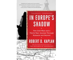 KNYGA Robert D Kaplan In Europe's Shadow