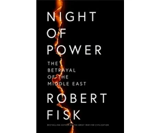 KNYGA Robert Fisk Night of Power, The Betrayal of the Middle East