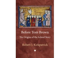 KNYGA Robert J Kirkpatrick Before Tom Brown, The Origins of the School Story
