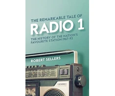 KNYGA Robert Sellers Sellers Robert Remarkable Tale of Radio 1: The History of the Nation's Favourite Station, 1967-95