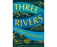 KNYGA Robert Winder Three Rivers, The Extraordinary Waterways That Made Europe