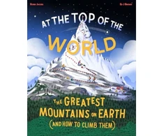 KNYGA Robin Jacobs At the Top of the World, The greatest mountains on Earth (and how to climb them)