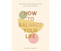 KNYGA Robin James How to Balance Your Life, Everyday Tips for Simpler Living and Lasting Harmony