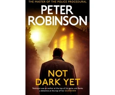 KNYGA Robinson Peter Not Dark Yet, The 27th DCI Banks novel from The Master of the Police Procedural