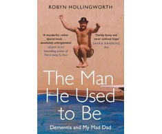 KNYGA Robyn Hollingworth Hollingworth Robyn Man He Used To Be: Dementia and My Mad Dad