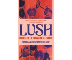 KNYGA Rochelle Dowden Lord Dowden Lord Rochelle Lush: Shortlisted for the Nero Book Award for Debut Fiction