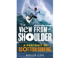 KNYGA Roger Cox View from the Shoulder, A Portrait of Scottish Surfing