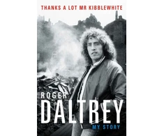 KNYGA Roger Daltrey: Thanks a lot Mr Kibblewhite, The Sunday Times Bestseller
