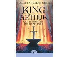 KNYGA Roger Lancelyn Green King Arthur and His Knights of the Round Table