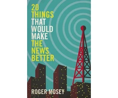 KNYGA Roger Mosey Mosey Roger 20 Things That Would Make the News Better