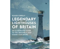 KNYGA Roger Oreilly Legendary Lighthouses of Britain, An Illustrated Guide to the Sentinels that Guard Our Shore