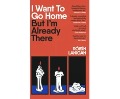 KNYGA Roisin Lanigan Lanigan Roisin I Want To Go Home But I'm Already There