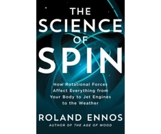 KNYGA Roland Ennos Science of Spin, How Rotational Forces Affect Everything from Your Body to Jet Engines to the Weather