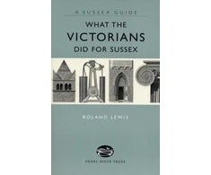 KNYGA Roland Lewis What the Victorians Did for Sussex