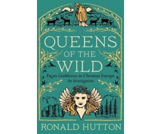KNYGA Ronald Hutton Queens of the Wild, Pagan Goddesses in Christian Europe: An Investigation