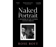 KNYGA Rose Boyt Naked Portrait, A Memoir of my Father Lucian Freud