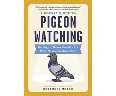 KNYGA Rosemary Mosco Mosco Rosemary Pocket Guide to Pigeon Watching: Getting to Know the World's Most Misunderstood Bird