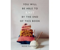 KNYGA Rosie Fletcher You Will Be Able to Knit by the End of This Book