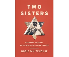 KNYGA Rosie Whitehouse Two Sisters, Betrayal, Love and Resistance in Wartime France