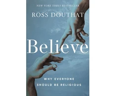 KNYGA Ross Douthat Believe, Why Everyone Should Be Religious