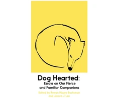 KNYGA Rowan Hisayo Buchanan Dog Hearted, Essays on Our Fierce and Familiar Companions