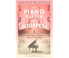 KNYGA Roxanne De Bastion Piano Player of Budapest, A True Story of Music, Survival and Hope