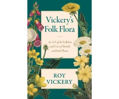 KNYGA Roy Vickery Vickery's Folk Flora, An A-Z of the Folklore and Uses of British and Irish Plants
