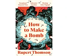 KNYGA Rupert Thomson How to Make a Bomb, A Novel