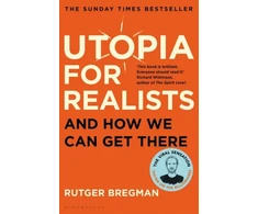 KNYGA Rutger Bregman Bregman Rutger Utopia for Realists: And How We Can Get There – from the presenter of the 2025 BBC ‘Moral Revolution’ Reith lectures