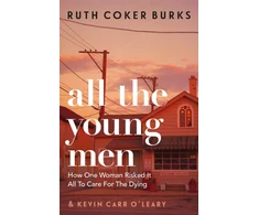 KNYGA Ruth Coker Burks Burks Ruth Coker All the Young Men: How One Woman Risked It All To Care For The Dying