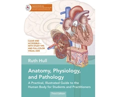 KNYGA Ruth Hull Anatomy, Physiology, and Pathology, A Practical, Illustrated Guide to the Human Body for Students and Practitioners