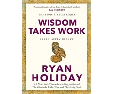 KNYGA Ryan Holiday Holiday Ryan Wisdom Takes Work: THE INSTANT NEW YORK TIMES BESTSELLER from the author of THE DAILY STOIC