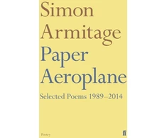 KNYGA S Armitage Armitage Simon Paper Aeroplane: Selected Poems 1989–2014