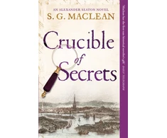 KNYGA S. G. MacLean Crucible of Secrets, Alexander Seaton 3, from the author of the prizewinning Seeker series