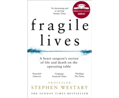 KNYGA S Westaby Fragile Lives, A Heart Surgeon’s Stories of Life and Death on the Operating Table