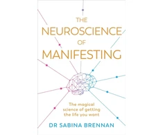 KNYGA Sabina Brennan Neuroscience of Manifesting, The Magical Science of Getting the Life You Want