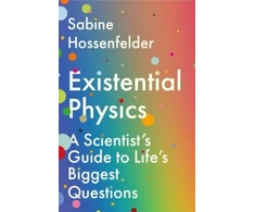 KNYGA Sabine Hossenfelder Existential Physics, A Scientist’s Guide to Life’s Biggest Questions